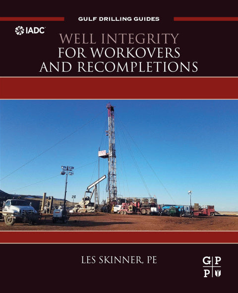 Well Integrity for Workovers and Recompletions: A Comprehensive Guide for Ensuring Successful Operations