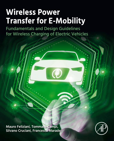 Wireless Power Transfer for E-Mobility: Fundamentals and Design Guidelines for Wireless Charging of Electric Vehicles